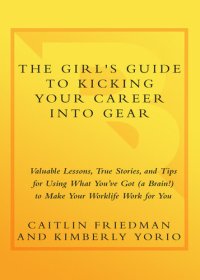 cover of the book The Girl's Guide to Kicking Your Career Into Gear: Valuable Lessons, True Stories, and Tips for Using What You've Got (a Brain!) to Make Your Worklife Work for You