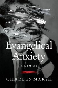 cover of the book Evangelical Anxiety: A Memoir