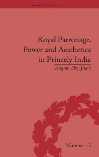 cover of the book Royal Patronage, Power and Aesthetics in Princely India