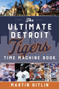 cover of the book The Ultimate Detroit Tigers Time Machine Book