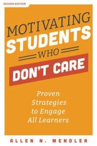 cover of the book Motivating Students Who Don't Care: Proven Strategies to Engage All Learners (Proven Strategies to Motivate Struggling Students and Spark an Enthusiasm for Learning)