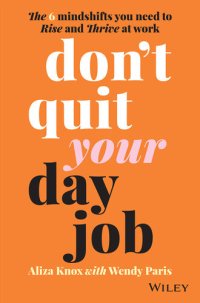 cover of the book Don't Quit Your Day Job: The 6 Mindshifts You Need to Rise and Thrive at Work