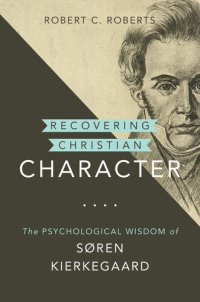 cover of the book Recovering Christian Character: The Psychological Wisdom of Søren Kierkegaard