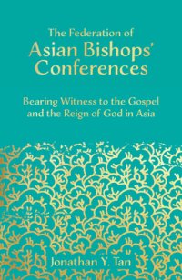 cover of the book The Federation of Asian Bishops' Conferences (FABC): Bearing Witness to the Gospel and the Reign of God in Asia