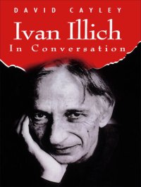 cover of the book Ivan Illich in Conversation: The Testament of Ivan Illich