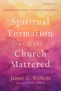 cover of the book Spiritual Formation as if the Church Mattered: Growing in Christ through Community