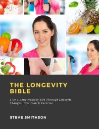 cover of the book The Longevity Bible: Live a Long Healthy Life Through Lifestyle Changes, Diet Plan & Exercise