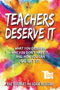 cover of the book Teachers Deserve It: What You Deserve. Why You Don't Have It. And How You Can Go Get It.