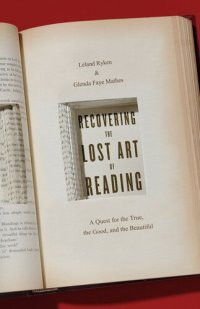 cover of the book Recovering the Lost Art of Reading: A Quest for the True, the Good, and the Beautiful