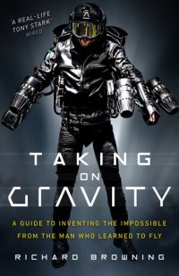 cover of the book Taking on Gravity: A Guide to Inventing the Impossible from the Man Who Learned to Fly