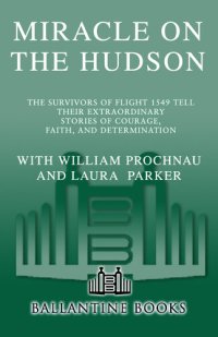 cover of the book Miracle on the Hudson: The Survivors of Flight 1549 Tell Their Extraordinary Stories of Courage, Faith, and Determination