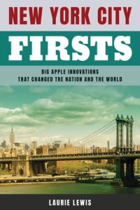 cover of the book New York City Firsts: Big Apple Innovations That Changed the Nation and the World