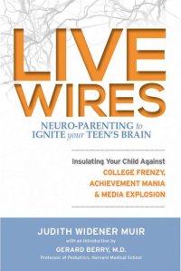 cover of the book Live Wires: Insulating Your Child Against College Frenzy, Achievement Mania & Media Explosion