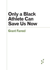 cover of the book Only a Black Athlete Can Save Us Now