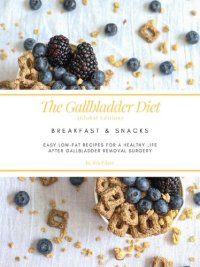 cover of the book The Gallbladder Diet: Breakfast & Snacks: Easy, Low-Fat Recipes for a Healthy Life After Gallbladder Removal Surgery