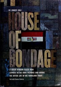 cover of the book House of Bondage: A South African Black Man Exposes in His Own Pictures and Words the Bitter Life of His Homeland Today