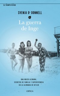 cover of the book La guerra de Inge: Una mujer alemana, secretos de familia y supervivencia en la Alemania de Hitler