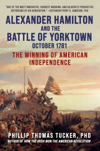 cover of the book Alexander Hamilton and the Battle of Yorktown, October 1781: The Winning of American Independence