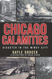 cover of the book Chicago Calamities: Disaster in the Windy City