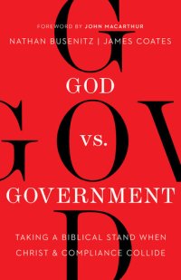 cover of the book God vs. Government: Taking a Biblical Stand When Christ and Compliance Collide