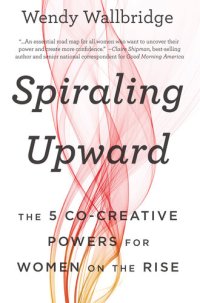 cover of the book Spiraling Upward: The 5 Co-Creative Powers for Women on the Rise