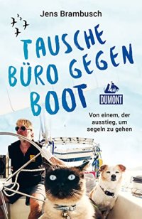 cover of the book Tausche Büro gegen Boot: Von einem, der auszog, um segeln zu gehen