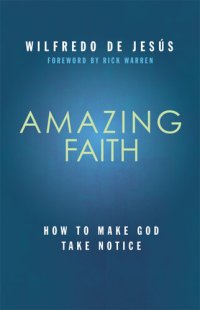 cover of the book Amazing Faith: Developing a deep dependence on God