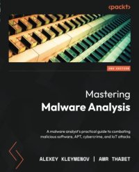 cover of the book Mastering Malware Analysis: A malware analyst's practical guide to combating malicious software, APT, cybercrime, and IoT attacks