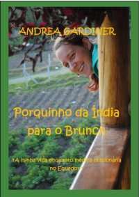 cover of the book Porquinho da Índia para o Brunch A minha vida enquanto médica missionária no Equador