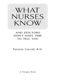 cover of the book What Nurses Know and Doctors Don't Have Time to Tell You: And Doctors Don't Have the Time to Tell You