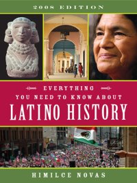 cover of the book Everything You Need to Know About Latino History: 2008 Edition