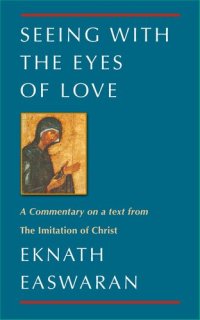 cover of the book Seeing With the Eyes of Love: A Commentary on a text from The Imitation of Christ