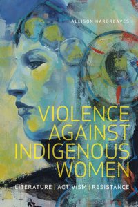 cover of the book Violence Against Indigenous Women: Literature, Activism, Resistance