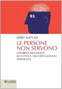 cover of the book Le persone non servono: Lavoro e ricchezza nell'epoca dell'intelligenza artificiale