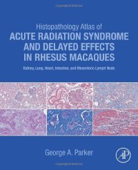 cover of the book Histopathology Atlas of Acute Radiation Syndrome and Delayed Effects in Rhesus Macaques: Kidney, Lung, Heart, Intestine and Mesenteric Lymph Node