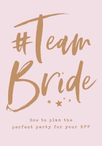 cover of the book #TeamBride: How to Plan the Perfect Party for Your BFF