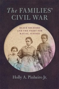 cover of the book The Families’ Civil War: Black Soldiers and the Fight for Racial Justice