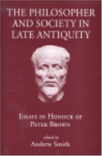 cover of the book The Philosopher and Society in late Antiquity: Essays in honour of Peter Brown