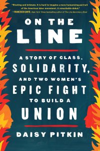 cover of the book On the Line: A Story of Class, Solidarity, and Two Women's Epic Fight to Build a Union