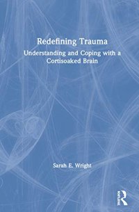 cover of the book Redefining Trauma: Understanding and Coping with a Cortisoaked Brain