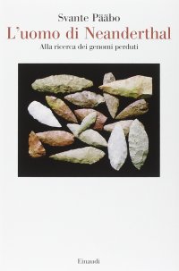 cover of the book L'uomo di Neanderthal. Alla ricerca dei genomi perduti