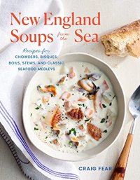 cover of the book New England Soups from the Sea: Recipes for Chowders, Bisques, Boils, Stews, and Classic Seafood Medleys