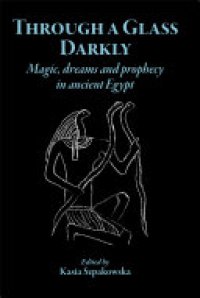 cover of the book Through a Glass Darkly: Magic, Dreams and Prophecy in Ancient Egypt