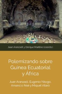 cover of the book Polemizando sobre Guinea Ecuatorial y África. Juan Aranzadi, Eugenio Nkogo, Amancio Nsé y Miquel Vilaró