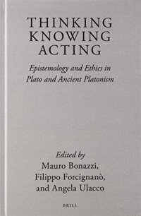 cover of the book Thinking, Knowing, Acting: Epistemology and Ethics in Plato and Ancient Platonism (Brill's Plato Studies, 3) (English, German and Ancient Greek Edition)