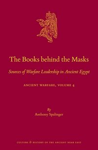 cover of the book The Books behind the Masks Sources of Warfare Leadership in Ancient Egypt. Ancient Warfare Series Volume 4 (Culture and History of the Ancient Near East, 124 / Ancient Warfare, 4)