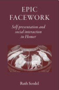 cover of the book Epic Facework: Self-presentation and social interaction in Homer