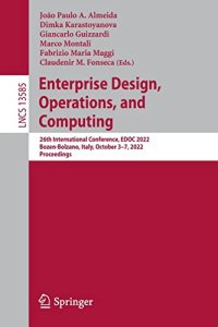 cover of the book Enterprise Design, Operations, and Computing: 26th International Conference, EDOC 2022, Bozen-Bolzano, Italy, October 3–7, 2022, Proceedings (Lecture Notes in Computer Science, 13585)