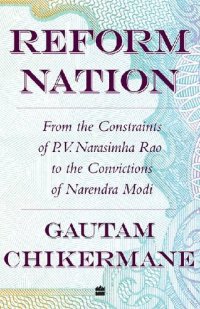 cover of the book Reform Nation: From the Constraints of P.V. Narasimha Rao to the Convictions of Narendra Modi