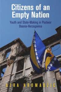 cover of the book Citizens of an Empty Nation: Youth and State-Making in Postwar Bosnia-Herzegovina